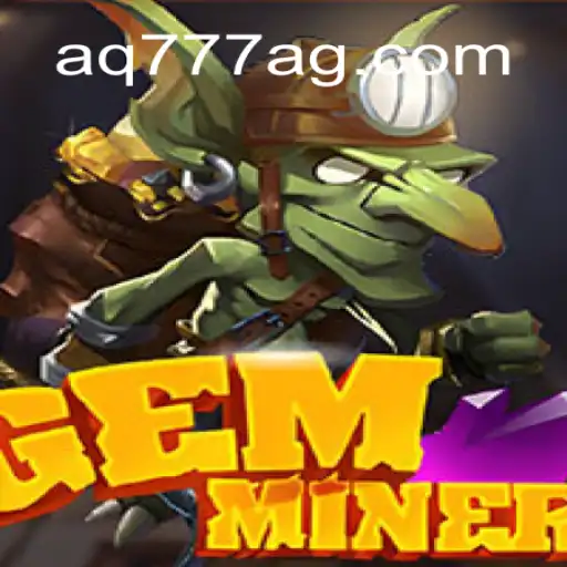 Explore the Thrilling World of GemMiner: The Ultimate Guide